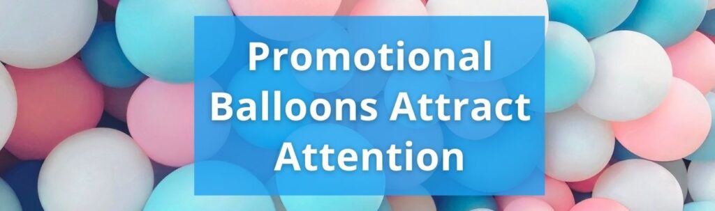 Promotional Balloons Attract Attention blog